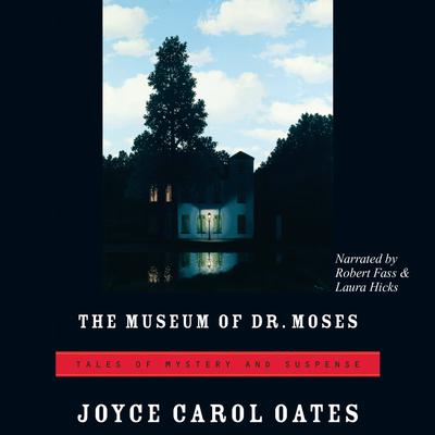 The Museum of Dr. Moses by Joyce Carol Oates audiobook