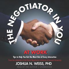 The Negotiator in You: At Work by Joshua N. Weiss audiobook