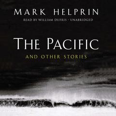 The Pacific, and Other Stories by Mark Helprin audiobook