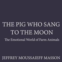 The Pig Who Sang to the Moon by Jeffrey Moussaieff  Masson audiobook