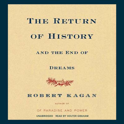 The Return of History and the End of Dreams by Robert Kagan audiobook