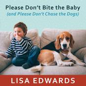 Please Don't Bite the Baby (and Please Don't Chase the Dogs) by  Lisa Edwards audiobook