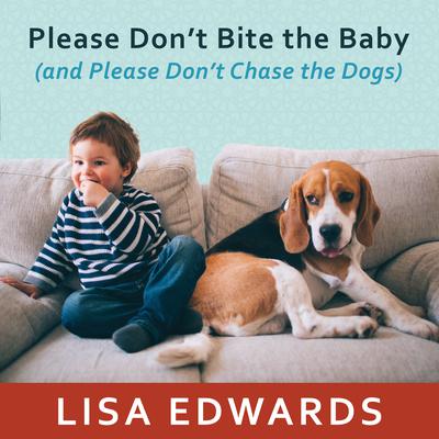 Please Don't Bite the Baby (and Please Don't Chase the Dogs) by Lisa Edwards audiobook