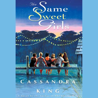 The Same Sweet Girls by Cassandra King audiobook