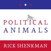 Political Animals by  Rick Shenkman audiobook