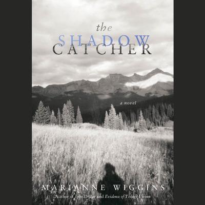 The Shadow Catcher by Marianne Wiggins audiobook
