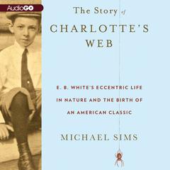 The Story of Charlotte’s Web by Michael Sims audiobook