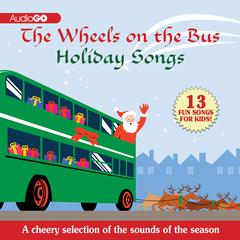 The Wheels on the Bus Holiday Songs by various authors audiobook