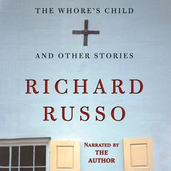 The Whore’s Child, and Other Stories by Richard Russo audiobook