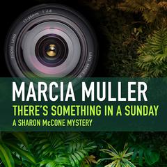 There’s Something in a Sunday by Marcia Muller audiobook