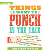 Things I Want to Punch in the Face by  Jennifer Worick audiobook
