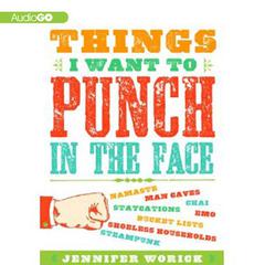 Things I Want to Punch in the Face by Jennifer Worick audiobook