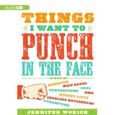 Things I Want to Punch in the Face by Jennifer Worick audiobook