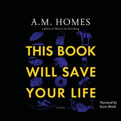This Book Will Save Your Life by A. M. Homes audiobook