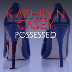 Possessed by Kathryn Casey audiobook