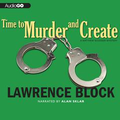 Time to Murder and Create by Lawrence Block audiobook