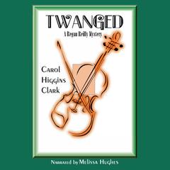 Twanged by Carol Higgins Clark audiobook