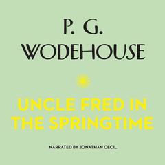 Uncle Fred in the Springtime by P. G. Wodehouse audiobook