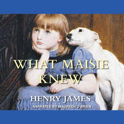 What Maisie Knew by Henry James audiobook