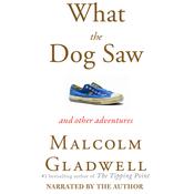 What the Dog Saw by  Malcolm Gladwell audiobook