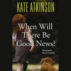 When Will There Be Good News? by Kate Atkinson audiobook