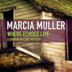 Where Echoes Live by Marcia Muller audiobook