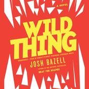 Wild Thing by  Josh Bazell audiobook