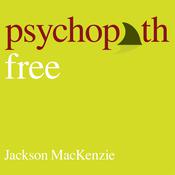 Psychopath Free (Expanded Edition) by  Jackson MacKenzie audiobook