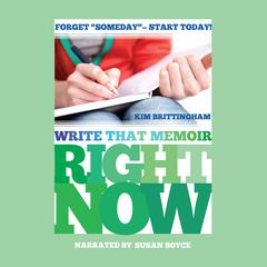 Write That Memoir Right Now by Kim Brittingham audiobook