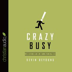 Crazy Busy by Kevin DeYoung audiobook