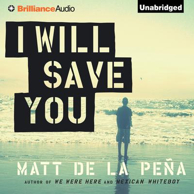 I Will Save You by Matt de la Peña audiobook