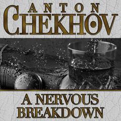A Nervous Breakdown by Anton Chekhov audiobook