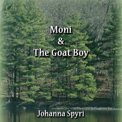 Moni and the Goat Boy by Johanna Spyri audiobook