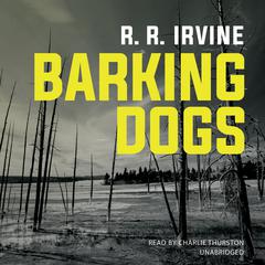 Barking Dogs by Robert R. Irvine audiobook
