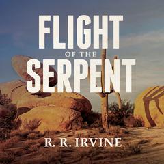 Flight of the Serpent by Robert R. Irvine audiobook