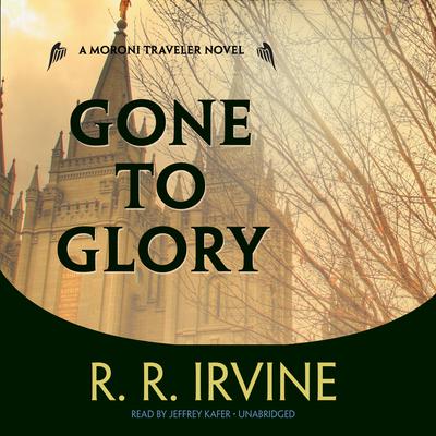 Gone to Glory by Robert R. Irvine audiobook