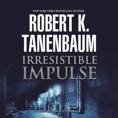 Irresistible Impulse by Robert K. Tanenbaum audiobook
