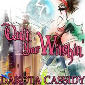 Quit Your Witchin’ by  Dakota Cassidy audiobook