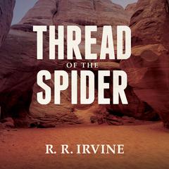 Thread of the Spider by Robert R. Irvine audiobook