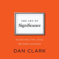 The Art of Significance by Dan Clark audiobook