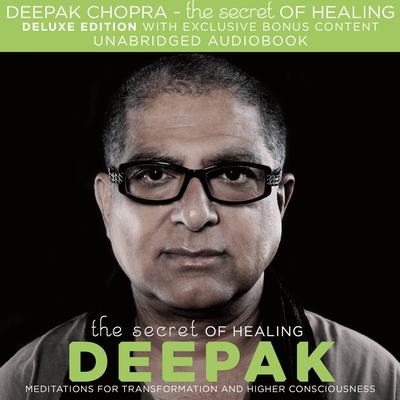 The Secret of Healing by Deepak Chopra audiobook