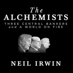 The Alchemists by Neil Irwin audiobook