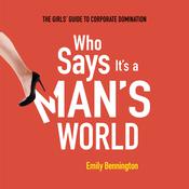 Who Says It's a Man's World by  Emily Bennington audiobook