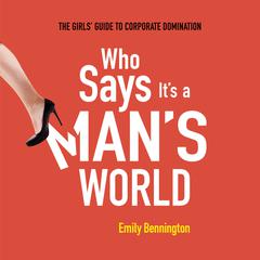 Who Says It's a Man's World by Emily Bennington audiobook