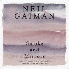Smoke and Mirrors by Neil Gaiman audiobook