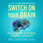 Switch on Your Brain by  Dr. Caroline Leaf audiobook