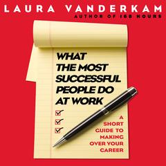 What the Most Successful People Do at Work by Laura Vanderkam audiobook