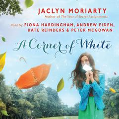 A Corner of White (The Colors of Madeleine, Book 1) by Jaclyn Moriarty audiobook