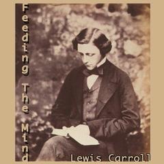 Feeding the Mind by Lewis Carroll audiobook