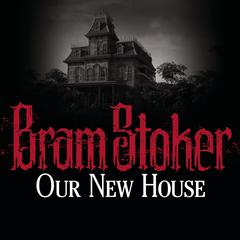 Our New House by Bram Stoker audiobook
